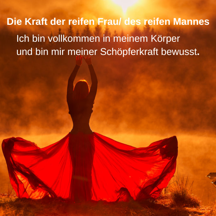 Ich anerkenne die reife und unbändige Kraft, die in mir lodert