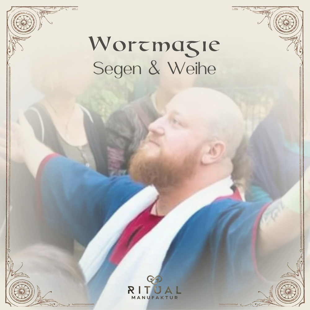 Wortmagie Workshop Teil: Segen & Weihe, lerne wie du segnest und weihst, Ritualmanufaktur